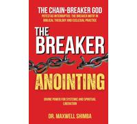 The Breaker Anointing: A Systematic Theology of Divine Liberation