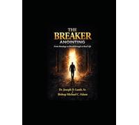 The Breaker Anointing: From Bondage to Breakthrough in Real Life