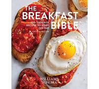 The Breakfast Bible: 100+ Favorite Recipes to Start the Day (Williams Sonoma)