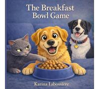 The Breakfast Bowl Game: A Funny Dog and Cat Story About Sharing, Patience, and Morning Routines