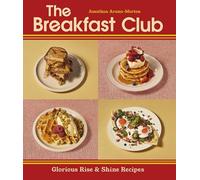 The Breakfast Club: The Official Breakfast & Brunch Cookbook from the Iconic Cafs