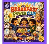 The Breakfast Power Club: Start Your Day Strong: A Fun Kids' Breakfast Adventure with Go, Grow, Glow & Sip: 2 (The Superfood Power Club for Kids)