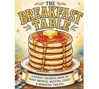 The Breakfast Table: A Foodie Coloring Book of Hash Browns, Muffins, Toast & Morning Treats