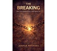 The Breaking: How Christ Shattered Every Chain Against You,