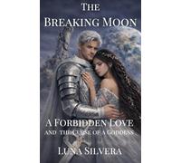 The Breaking Moon: A Forbidden Love and the Curse of a Goddess (The Breaking Moon Trilogy)