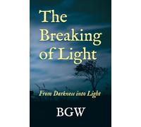 The Breaking of Light: From Darkness into Light (The Breaking of Light Series)