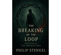 The Breaking of the Loop: 4 (The Archive War)