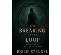 The Breaking of the Loop (The Archive War)