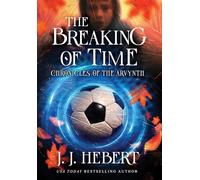 The Breaking of Time: Chronicles of the Arvynth