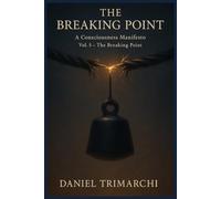 The Breaking Point: A Consciousness Manifesto (Consciousness Manifesto Series)
