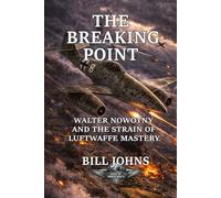 The Breaking Point: Walter Nowotny and the Strain of Luftwaffe Mastery (Aces of the Second World War)
