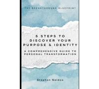 The Breakthrough Blueprint: 5 Steps to Discover Your Purpose & Identity: A Comprehensive Guide to Personal Transformation