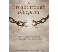 The Breakthrough Blueprint: A Faith Based Workbook for Overcoming Fear & Self-doubt