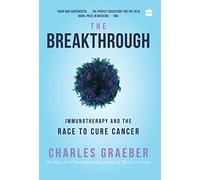 The Breakthrough: Immunotherapy and the Race to Cure Cancer