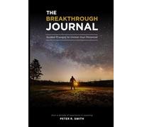 The Breakthrough Journal: A Guided Path to Personal Transformation and Growth.