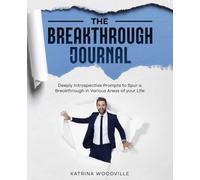 The Breakthrough Journal: Powerful Prompts to Heal, Grow, and Create the Life You Deserve