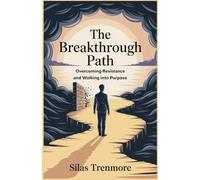The Breakthrough Path: Overcoming Resistance and Walking Into Purpose