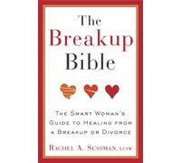 The Breakup Bible: The Smart Woman's Guide to Healing from a Breakup or Divorce