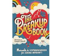 The breakup book. Manuale di sopravvivenza per cuori infranti (Il Castoro bambini)