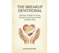 The Breakup Devotional: 366 Days of Bible Promises, Scripture, and Prayer to Heal a Broken Heart