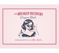 The Breakup Recovery Coupon Book: 25 Redeemable Perks for Your Glow-Up Era