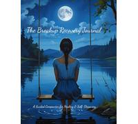 The Breakup Recovery Journal: A Guided Companion for Healing and Self-Discovery