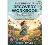 The Breakup Recovery Workbook For Women: Heal Emotionally, Stop Overthinking and Rebuild Your Confidence Through Guided Reflection Prompts and Self-Healing Exercises