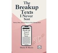 The Breakup Texts I Never Sent: A Healing Journey Through Unsent Messages