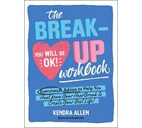 The Breakup Workbook: Exercises & Advice to Help You Heal from Your Heartbreak & Create Your Best Life!