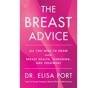 The Breast Advice: All You Need to Know About Breast Health, Screening, and Treatment