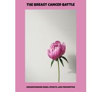 The Breast Cancer Battle: Understanding Risks, Effects, And Prevention