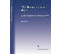 The Breast cancer digest: A guide to medical care, emotional support, educational programs, and resources