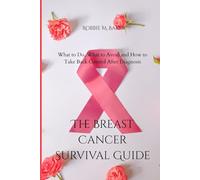 The breast cancer survival guide: What to do, what to avoid and how to take back control after diagnosis