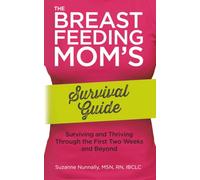 The Breastfeeding Mom's Survival Guide: Surviving and Thriving Through the First Two Weeks and Beyond