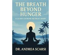 The Breath Beyond Hunger: A 21-Day Extreme Retreat Diary
