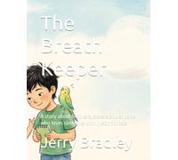 The Breath Keeper: A story about brothers, sisters and anyone who loves someone with cystic fibrosis: 4 (Loving someone with a chronic illness)