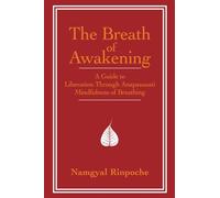 The Breath of Awakening: A Guide to Liberation Through Ānāpānasati ‘Mindfulness of Breathing’