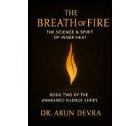 The Breath of Fire The Science & Spirit of Inner Heat: Book Two of the Awakened Silence Series
