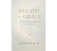 The Breath of Grace: A 30-Day Christmas Devotional for New Believers: Volume 2: Finding Life, Peace, and Purpose in the Spirit of Christ (The Gift of ... A 30-Day Devotional Series for New Believers)