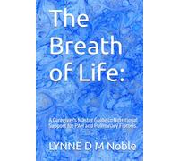 The Breath of Life:: A Caregiver's Master Guide to Nutritional Support for PAH and Pulmonary Fibrosis.