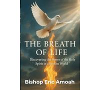 The Breath of Life: Discovering the Power of the Holy Spirit in a Broken World,