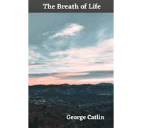 The Breath of Life: or Mal-Respiration and its effects upon the enjoyment & life of man