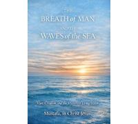 The Breath Of Man and The Waves Of The Sea: Man, Creation, and the Mystery of Living Water