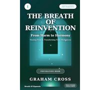The Breath of Reinvention: From Harm to Harmony Healing From & Transforming Toxic Workplaces: 1 (The Survive and Thrive Toxic Workplaces Series)
