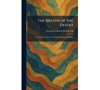 The Breath of the Desert: The Account of a Journey Through Algeria and Tunisia