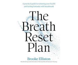 The Breath Reset Plan: A practical guide to restoring your health and feeling fantastic with breathwork