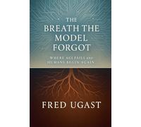 The Breath The Model Forgot: 4 (The Agi Chronicles)