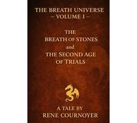 The Breath Uninverse Volume I: The Breath of Stones & The Second Age of Trials: 1