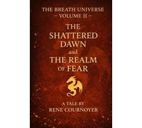 The Breath Universe Volume II: The Shattered Dawn and The Realm of Fear: 2