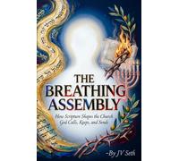 THE BREATHING ASSEMBLY: How Scripture Shapes the Church God Calls, Keeps, and Sends (Hard Life Problems Worth Solving)